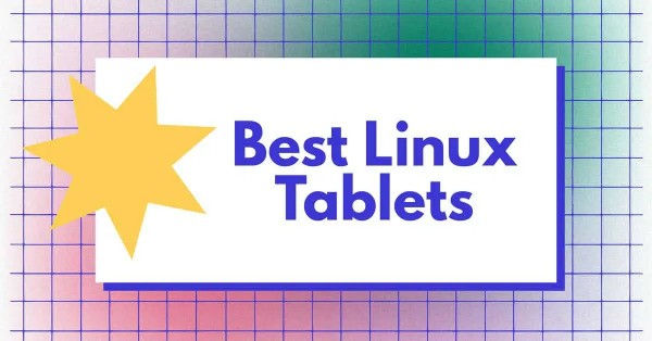 https://upload.movim.eu/files/62f168f3fbecac605d21a105beda461820293db1/AwTo42i49NHY/best-linux-tablets.jpg